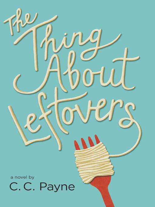 Title details for The Thing About Leftovers by C.C. Payne - Available
